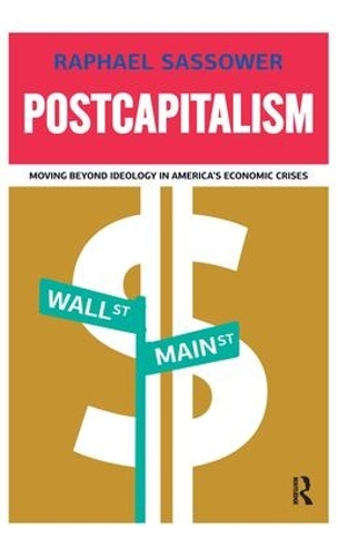 Бумажная книга «Postcapitalism: Moving Beyond Ideology in America's Economic Crisis», автор Рафаэль Сассоуэр - фото №1