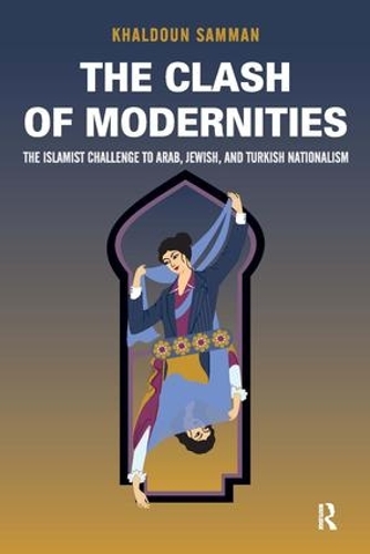 Паперова книга «Clash of Modernities: The Making and Unmaking of the New Jew, Turk, and Arab and the Islamist Challenge», автор Халдун Самман - фото №1