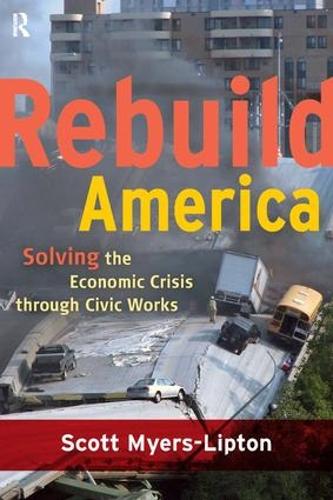 Паперова книга «Rebuild America: Solving the Economic Crisis Through Civic Works», автор Скотт Майерс-Ліптон - фото №1