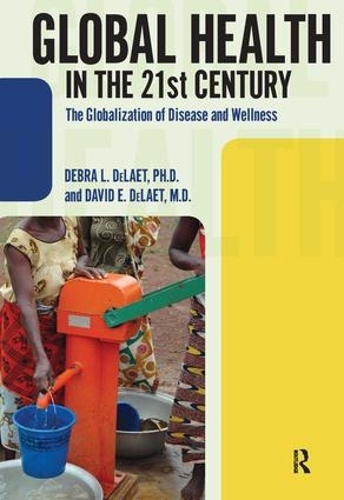 Бумажная книга «Global Health in the 21st Century: The Globalization of Disease and Wellness», авторов Дэвид Э. ДеЛает, Дебра Л. ДеЛает - фото №1
