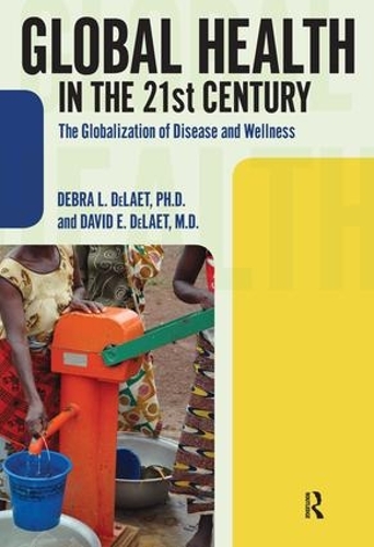 Бумажная книга «Global Health in the 21st Century: The Globalization of Disease and Wellness», авторов Дэвид Э. ДеЛает, Дебра Л. ДеЛает - фото №1