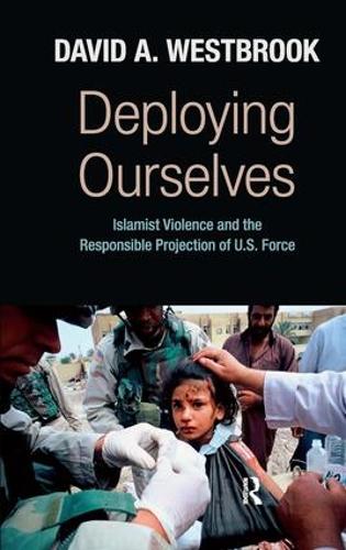 Паперова книга «Deploying Ourselves: Islamist Violence, Globalization, and the Responsible Projection of U.S. Force», автор Девід А. Вестбрук - фото №1