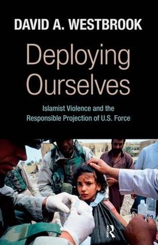Бумажная книга «Deploying Ourselves: Islamist Violence, Globalization, and the Responsible Projection of U.S. Force», автор Дэвид А. Уэстбрук - фото №1
