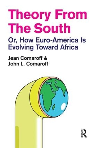 Бумажная книга «Theory from the South: Or, How Euro-America is Evolving Toward Africa», авторов Жан Комарофф, Джон Л. Комарофф - фото №1