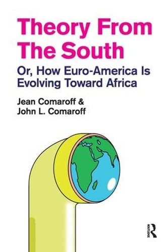 Бумажная книга «Theory from the South: Or, How Euro-America is Evolving Toward Africa», авторов Жан Комарофф, Джон Л. Комарофф - фото №1