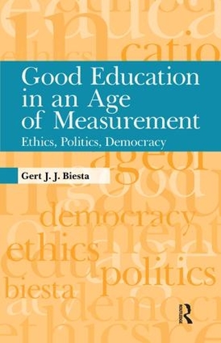 Бумажная книга «Good Education in an Age of Measurement: Ethics, Politics, Democracy», автор Герт Дж. Дж. Биста - фото №1