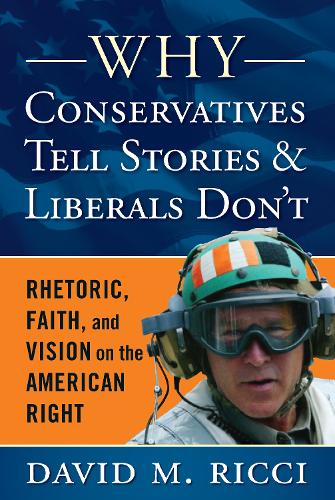Бумажная книга «Why Conservatives Tell Stories and Liberals Don't: Rhetoric, Faith, and Vision on the American Right», автор Дэвид М. Риччи - фото №1