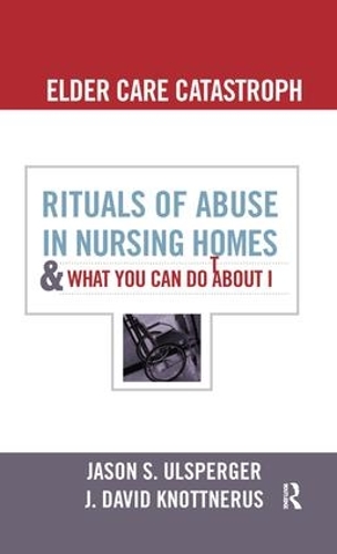 Бумажная книга «Elder Care Catastrophe: Rituals of Abuse in Nursing Homes and What You Can Do About it», авторов Дж. Дэвид Ноттнерус, Джейсон Ульспергер - фото №1