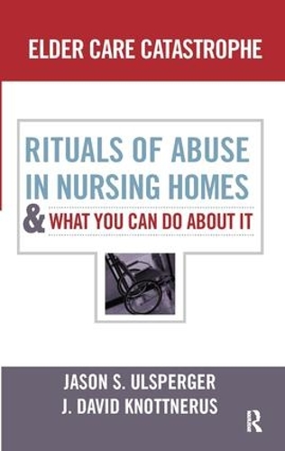 Бумажная книга «Elder Care Catastrophe: Rituals of Abuse in Nursing Homes and What You Can Do About it», авторов Дж. Дэвид Ноттнерус, Джейсон Ульспергер - фото №1