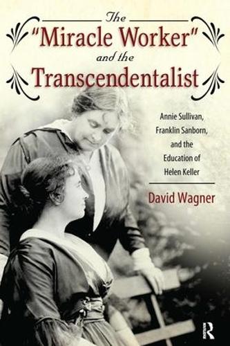 Бумажная книга «Miracle Worker and the Transcendentalist: Annie Sullivan, Franklin Sanborn, and the Education of Helen Keller», автор Дэвид Вагнер - фото №1