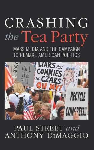 Бумажная книга «Crashing the Tea Party: Mass Media and the Campaign to Remake American Politics», авторов Энтони Р. Димаджио, Пол Стрит - фото №1