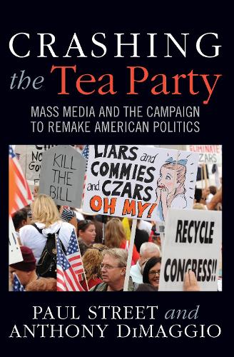 Бумажная книга «Crashing the Tea Party: Mass Media and the Campaign to Remake American Politics», авторов Энтони Р. Димаджио, Пол Стрит - фото №1