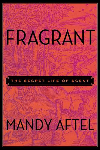 Паперова книга «Fragrant: The Secret Life of Scent», автор Менді Афтель - фото №1