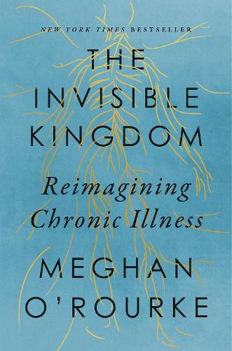 Паперова книга «The Invisible Kingdom: Reimagining Chronic Illness», автор Меган О'Рурк - фото №1