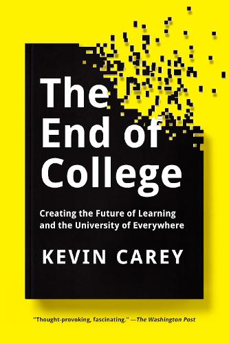 Паперова книга «The End Of College: Creating the Future of Learning and the University of Everywhere», автор Кевін Кері - фото №1