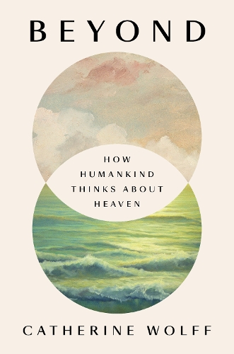 Бумажная книга «Beyond: How Humankind Thinks About Heaven», автор Кэтрин Вольф - фото №1