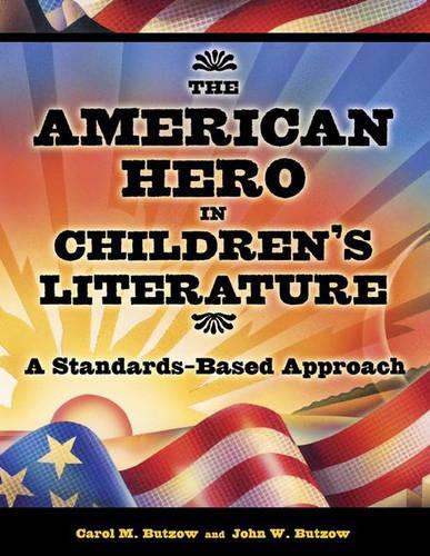 Бумажная книга «The American Hero in Children's Literature: A Standards-Based Approach», авторов Кэрол М. Батцоу, Джон В. Бутцов - фото №1