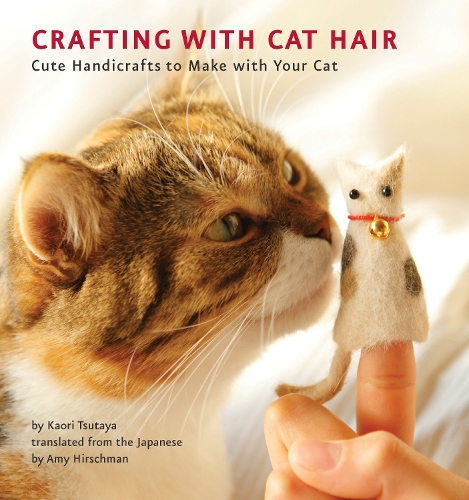 Паперова книга «Crafting with Cat Hair: Cute Handicrafts to Make with Your Cat», автор Каорі Цутая - фото №1