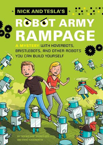 [object Object] «Nick and Tesla's Robot Army Rampage: A Mystery with Hoverbots, Bristle Bots, and Other Robots You Can Build Yourself», авторов Боб Пфлюгфельдер, Стив Хокенсмит - фото №1