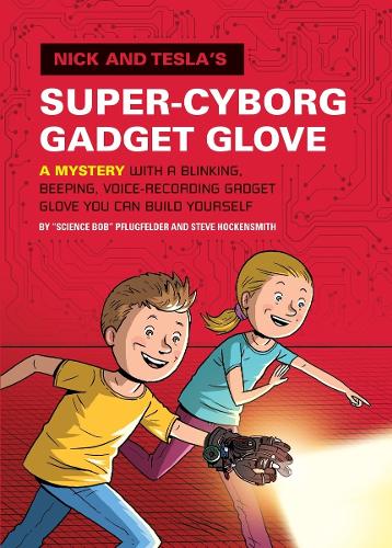 Бумажная книга «Nick and Tesla's Super-Cyborg Gadget Glove: A Mystery with a Blinking, Beeping, Voice-Recording Gadget Glove You Can Build Yourself», авторов Боб Пфлюгфельдер, Стив Хокенсмит - фото №1