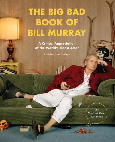 Бумажная книга «The Big Bad Book of Bill Murray: A Critical Appreciation of the World's Finest Actor», автор Роберт Шнакенберг - фото №1