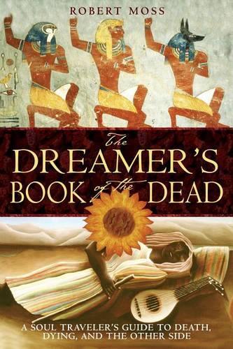 Паперова книга «The Dreamers Book of the Dead: A Soul Travelers Guide to Death Dying and the Other Side», автор Роберт Мосс - фото №1
