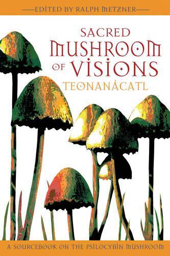 Паперова книга «Sacred Mushroom of Visions: A Sourcebook on the Psilocybin Mushroom», автор Ральф Метцнер - фото №1