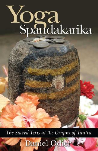 Бумажная книга «Yoga Spandakarika: The Sacred Texts at the Origins of Tantra», автор Дэниел Одье - фото №1