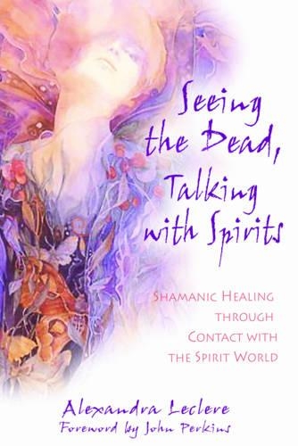 Бумажная книга «Seeing the Dead, Talking with Spirits: Shamanic Healing Through Contact with the Spirit World», автор Александра Леклер - фото №1