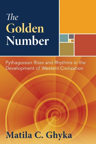 Бумажная книга «The Golden Number: Pythagorean Rites and Rhythms in the Development of Western Civilization», автор Матила К. Гика - фото №1