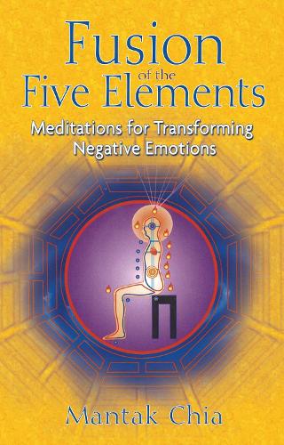 Бумажная книга «Fusion of the Five Elements: Meditations for Transforming Negative Emotions», автор Мантак Чиа - фото №1