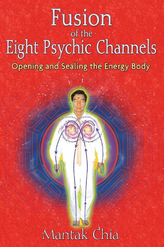 Бумажная книга «Fusion of the Eight Psychic Channels: Opening and Sealing the Energy Body», автор Мантак Чиа - фото №1