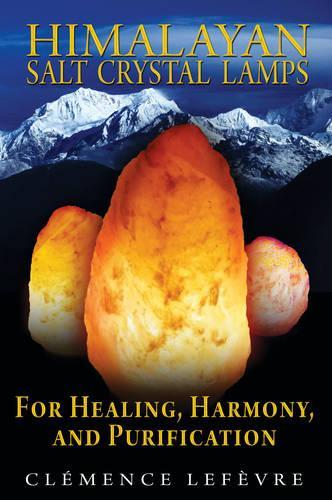 Бумажная книга «Himalayan Salt Crystal Lamps: For Healing, Harmony, and Purification», автор Клеманс Лефевр - фото №1