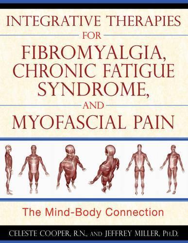 Бумажная книга «Integrative Therapies for Fibromyalgia, Chronic Fatigue Syndrome, and Myofacial Pain: The Mind-Body Connection», авторов Селеста Купер, Джеффри Миллер - фото №1