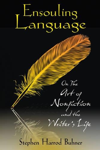 Паперова книга «Ensouling Language: On the Art of Nonfiction and the Writer's Life», автор Стівен Гаррод Банер - фото №1