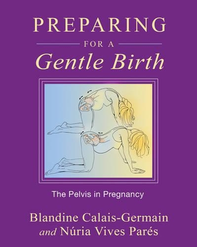 Паперова книга «Preparing for a Gentle Birth: The Pelvis in Pregnancy», авторів Бландін Кале-Жермен, Нурія Вівес Парес - фото №1