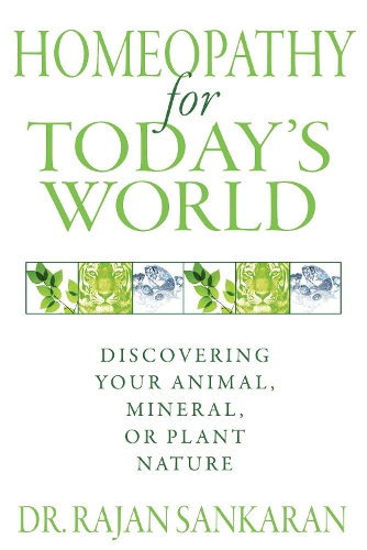 Бумажная книга «Homeopathy for Today's World: Discovering Your Animal, Mineral, or Plant Nature», автор Раджан Санкаран - фото №1