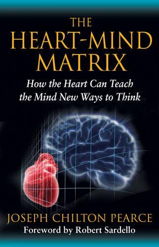 Бумажная книга «The Heart-Mind Matrix: How the Heart Can Teach the Mind New Ways to Think», автор Джозеф Чилтон Пирс - фото №1