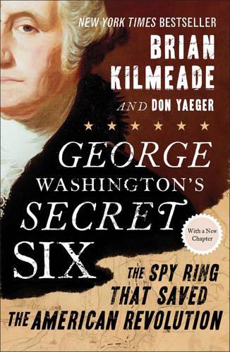 Бумажная книга «George Washington's Secret Six: The Spy Ring That Saved the American Revolution», автор Брайан Килмид - фото №1