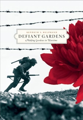 Бумажная книга «Defiant Gardens: Making Gardens in Wartime», автор Кеннет И. Хелпханд - фото №1