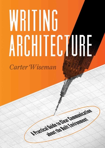 Бумажная книга «Writing Architecture: A Practical Guide to Clear Communication about the Built Environment», автор Картер Уайзмен - фото №1