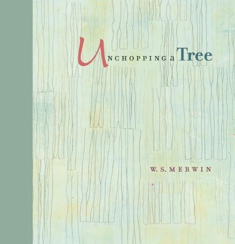 Бумажная книга «Unchopping a Tree: An intimate, beautifully illustrated gift edition of poet laureate W. S. Merwin's wondrous story about how to resurrect a fallen tree», автор В. С. Мервин - фото №1