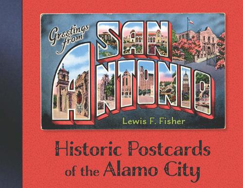 Бумажная книга «Greetings from San Antonio: Historic Postcards of the Alamo City», автор Льюис Ф. Фишер - фото №1