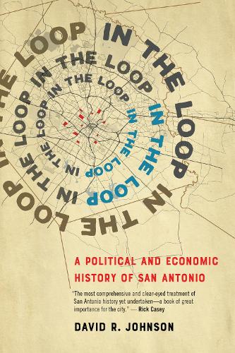 Бумажная книга «In the Loop: A Political and Economic History of San Antonio», автор Дэвид Р. Джонсон - фото №1