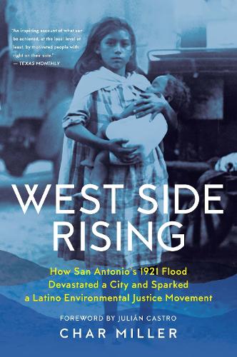 Паперова книга «West Side Rising: How San Antonio's 1921 Flood Devastated a City and Sparked a Latino Environmental Justice Movement», автор Шар Міллер - фото №1