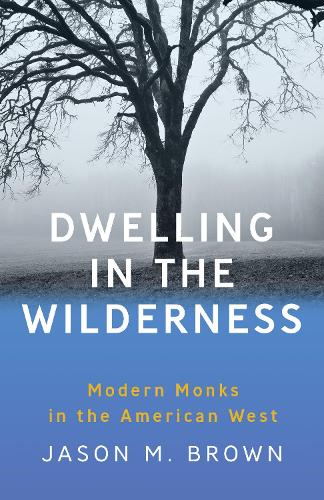 Бумажная книга «Dwelling in the Wilderness: Modern Monks in the American West», автор Джейсон М. Браун - фото №1