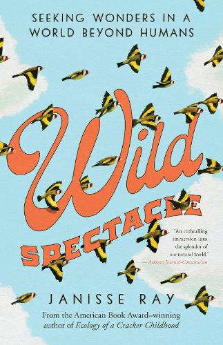 Бумажная книга «Wild Spectacle: Seeking Wonders in a World beyond Humans», автор Дженисс Рэй - фото №1