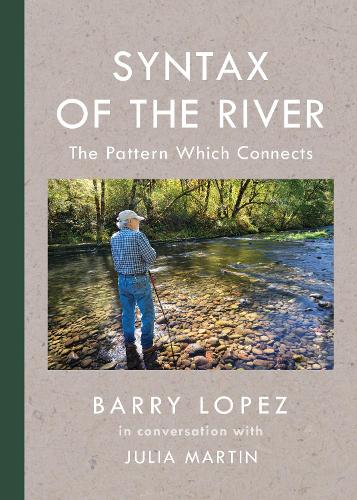 Бумажная книга «Syntax of the River: The Pattern Which Connects», авторов Барри Лопес, Джулия Мартин - фото №1