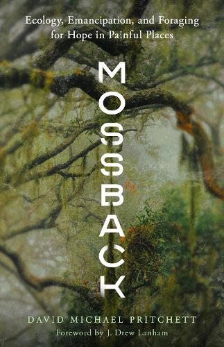 Бумажная книга «Mossback: Ecology, Emancipation, and Foraging for Hope in Painful Places», автор Дэвид Майкл Притчетт - фото №1