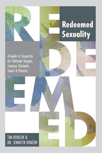 Бумажная книга «Redeemed Sexuality: A Guide to Sexuality for Christian Singles, Campus Students, Teens, and Parents», авторов Дженнифер Конзен, Тим Конзен - фото №1